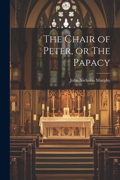 Produktbild: The Chair of Peter, or The Papacy
