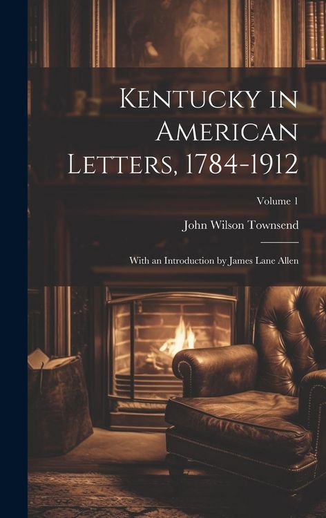 Produktbild: Kentucky in American Letters, 1784-1912; With an Introduction by James Lane Allen; Volume 1