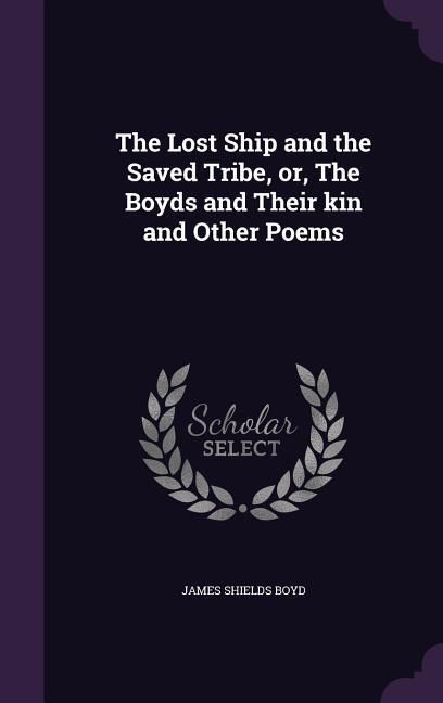 Produktbild: The Lost Ship and the Saved Tribe, or, The Boyds and Their kin and Other Poems
