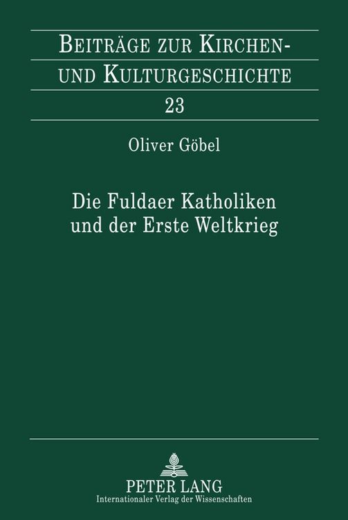 Produktbild: Die Fuldaer Katholiken und der Erste Weltkrieg / Beitr&auml;ge zur Kirchen- und Kulturgeschichte Bd. 23