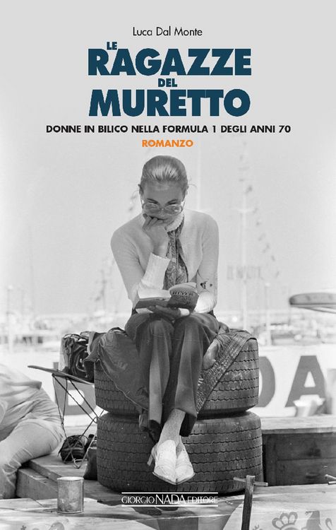 Produktbild: Le ragazze del muretto. Donne in bilico nella Formula 1 degli anni Settanta
