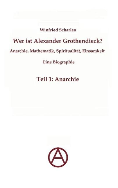 Produktbild: Wer ist Alexander Grothendieck? Anarchie, Mathematik, Spiritualit&auml;t - Eine Biographie