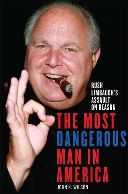 Produktbild: The Most Dangerous Man in America: Rush Limbaugh's Assault on Reason