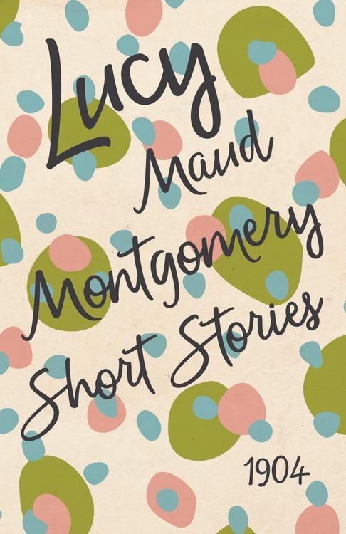 Produktbild: Lucy Maud Montgomery Short Stories, 1904
