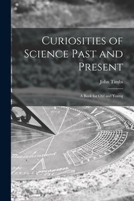 Produktbild: Curiosities of Science Past and Present: a Book for Old and Young