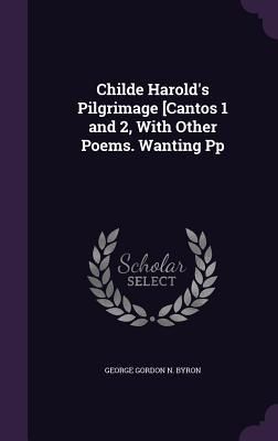 Produktbild: Childe Harold's Pilgrimage [Cantos 1 and 2, With Other Poems. Wanting Pp
