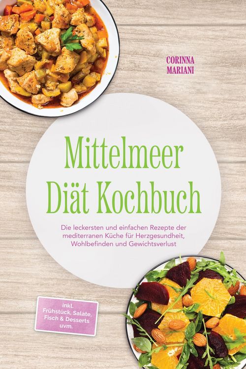 Produktbild: Mittelmeer Di&auml;t Kochbuch: Die leckersten und einfachen Rezepte der mediterranen K&uuml;che f&uuml;r Herzgesundheit, Wohlbefinden und Gewichtsverlust - inkl. Fr&uuml;