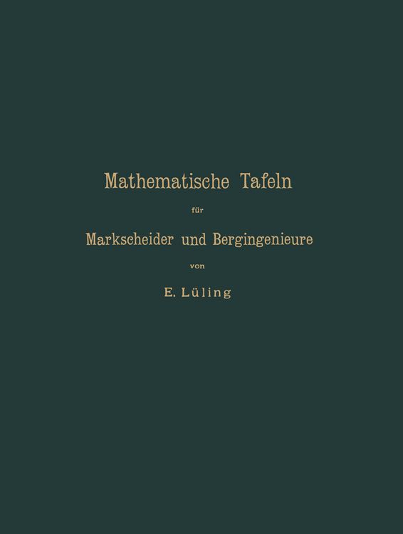Produktbild: Mathematische Tafeln f&uuml;r Markscheider und Bergingenieure sowie zum Gebrauche f&uuml;r Bergschulen