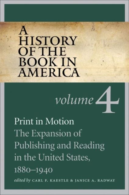Produktbild: A History of the Book in America, Volume 4: Print in Motion; The Expansion of Publishing and Reading in the United States, 1880-1940
