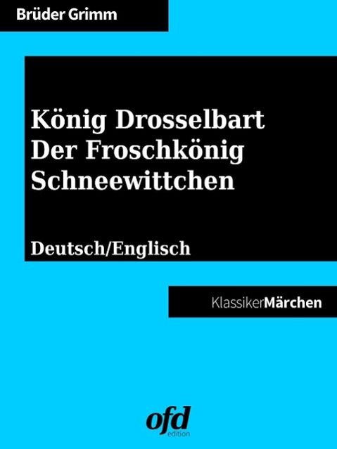 Produktbild: K&ouml;nig Drosselbart - Der Froschk&ouml;nig - Schneewittchen