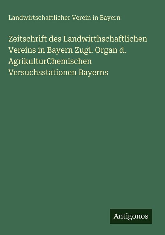 Produktbild: Zeitschrift des Landwirthschaftlichen Vereins in Bayern Zugl. Organ d. AgrikulturChemischen Versuchsstationen Bayerns