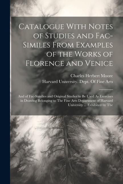 Produktbild: Catalogue With Notes of Studies and Fac-Similes From Examples of the Works of Florence and Venice: And of Fac-Similies and Original Studies to Be Used