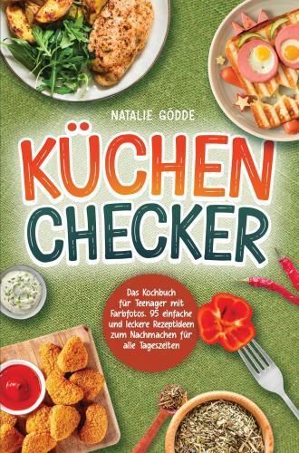 Produktbild: K&uuml;chenchecker: Das Kochbuch f&uuml;r Teenager mit Farbfotos