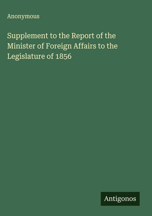 Produktbild: Supplement to the Report of the Minister of Foreign Affairs to the Legislature of 1856