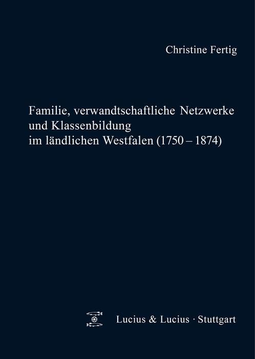 Produktbild: Familie, verwandtschaftliche Netzwerke und Klassenbildung im l&auml;ndlichen Westfalen (1750-1874)