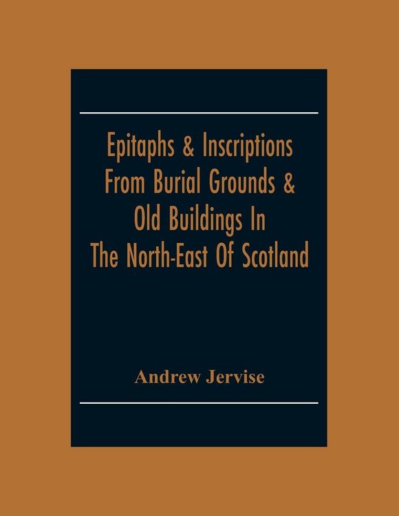 Produktbild: Epitaphs & Inscriptions From Burial Grounds & Old Buildings In The North-East Of Scotland; With Historical, Biographical, Genealogical And Antiquarian