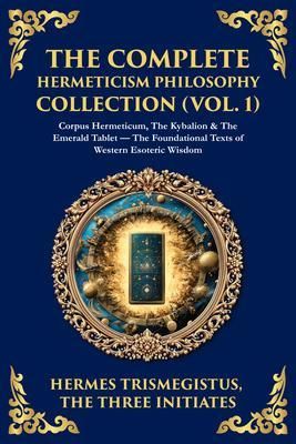 Produktbild: The Complete Hermeticism Philosophy Collection (Vol. 1)