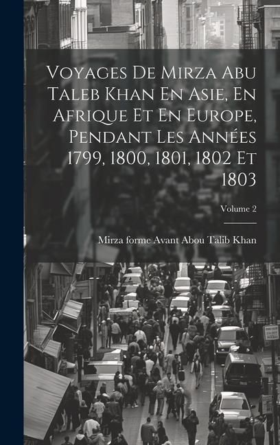 Produktbild: Voyages De Mirza Abu Taleb Khan En Asie, En Afrique Et En Europe, Pendant Les Ann&eacute;es 1799, 1800, 1801, 1802 Et 1803; Volume 2