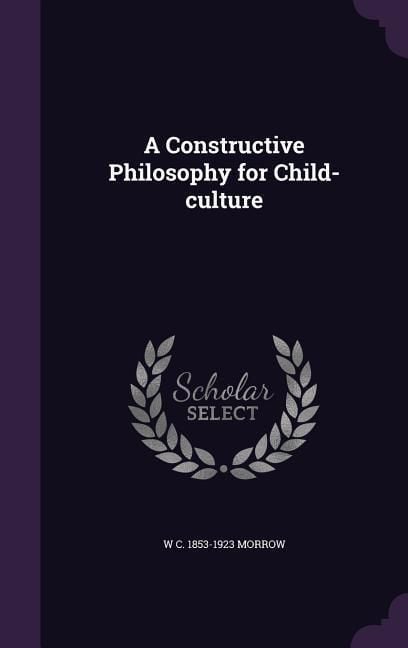 Produktbild: A Constructive Philosophy for Child-culture