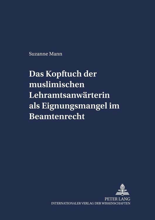 Produktbild: Das Kopftuch der muslimischen Lehramtsanw&auml;rterin als Eignungsmangel im Beamtenrecht