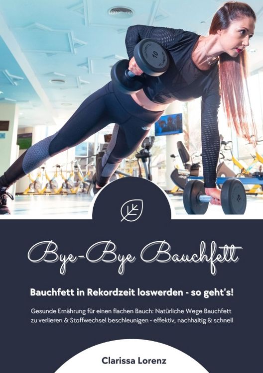 Produktbild: Bye-Bye Bauchfett: Bauchfett in Rekordzeit loswerden - so geht&rsquo;s! (Gesunde Ern&auml;hrung: Nat&uuml;rliche Wege Bauchfett zu verlieren & Stoffwechsel beschleunigen - effektiv, nachhaltig und schnell)