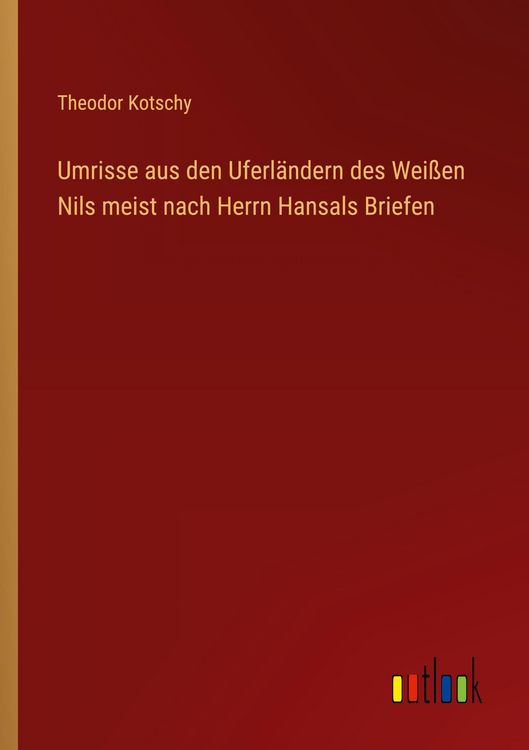 Produktbild: Umrisse aus den Uferl&auml;ndern des Wei&szlig;en Nils meist nach Herrn Hansals Briefen