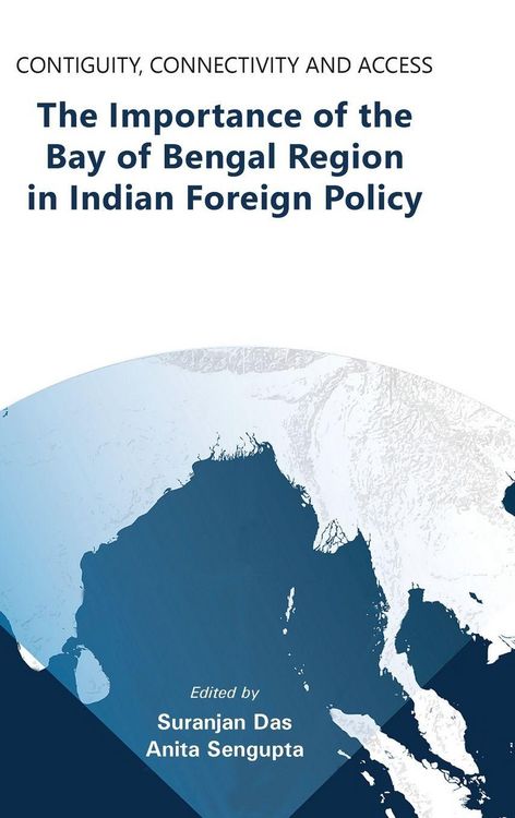 Produktbild: Contiguity, Connectivity and Access The Importance of the Bay of Bengal Region in Indian Foreign Policy