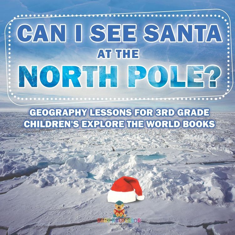 Produktbild: Can I See Santa At The North Pole? Geography Lessons for 3rd Grade | Children's Explore the World Books