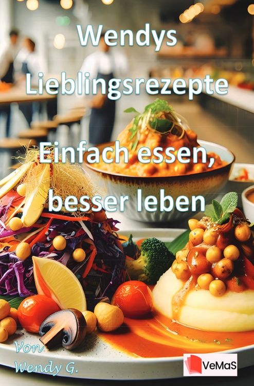 Produktbild: Wendys Lieblingsrezepte - Einfach essen, besser leben
