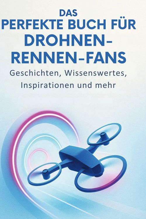 Produktbild: Das perfekte Buch f&uuml;r Drohnen-Rennen-Fans