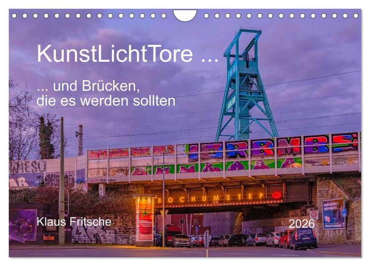 Produktbild: KunstLichtTore in Bochum - und Br&uuml;cken, die es werden sollten (Wandkalender 2026 DIN A4 quer), CALVENDO Monatskalender