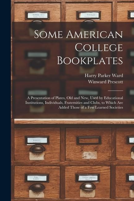 Produktbild: Some American College Bookplates: A Presentation of Plates, Old and New, Used by Educational Institutions, Individuals, Fraternities and Clubs, to Whi