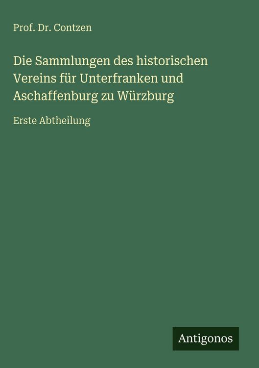 Produktbild: Die Sammlungen des historischen Vereins f&uuml;r Unterfranken und Aschaffenburg zu W&uuml;rzburg
