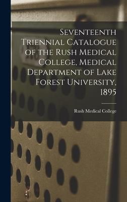 Produktbild: Seventeenth Triennial Catalogue of the Rush Medical College, Medical Department of Lake Forest University, 1895