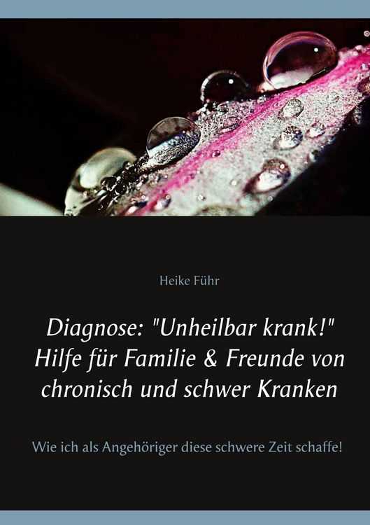 Produktbild: Diagnose: "Unheilbar krank!" Hilfe f&uuml;r Familie & Freunde von chronisch und schwer Kranken