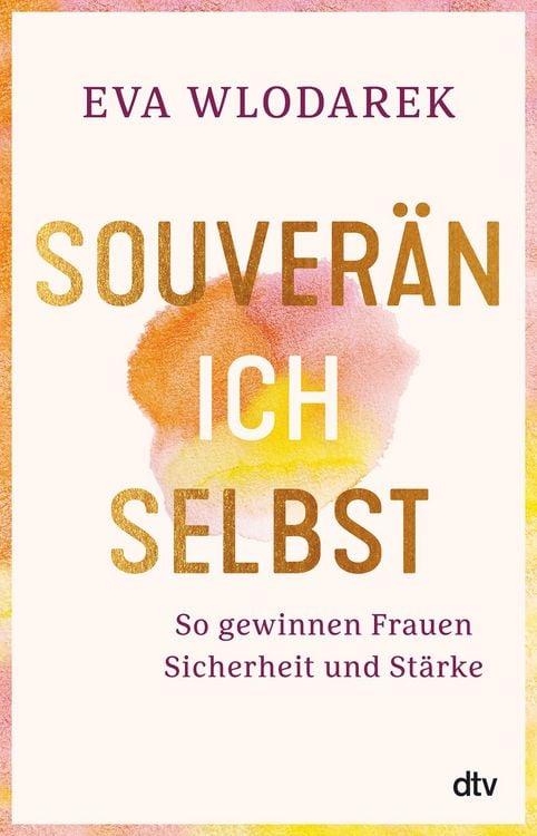 Produktbild: Souver&auml;n ich selbst So gewinnen Frauen Sicherheit und St&auml;rke