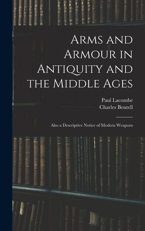 Produktbild: Arms and Armour in Antiquity and the Middle Ages