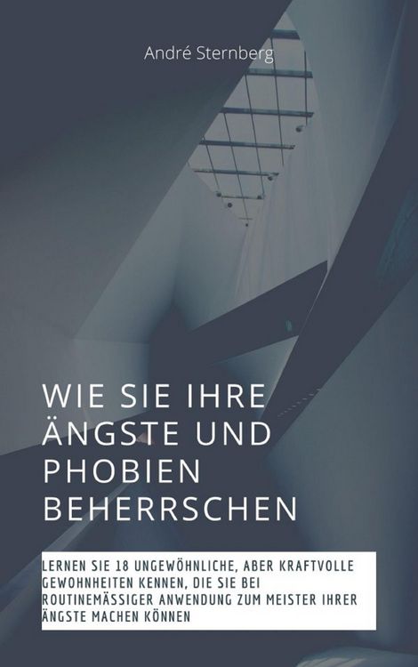 Produktbild: Wie Sie Ihre &Auml;ngste und Phobien beherrschen
