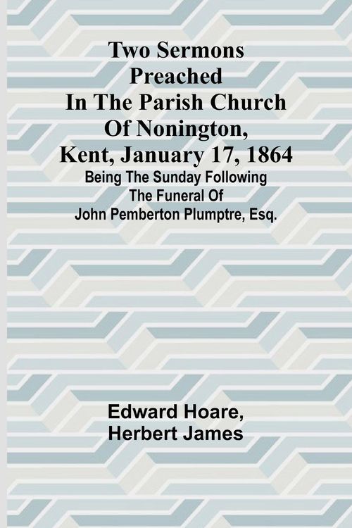 Produktbild: Two Sermons Preached in the Parish Church of Nonington, Kent, January 17, 1864 Being the Sunday following the Funeral of John Pemberton Plumptre, Esq.