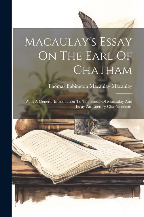 Produktbild: Macaulay's Essay On The Earl Of Chatham: With A General Introduction To The Study Of Macaulay And Essay An Literary Char&auml;cteristics
