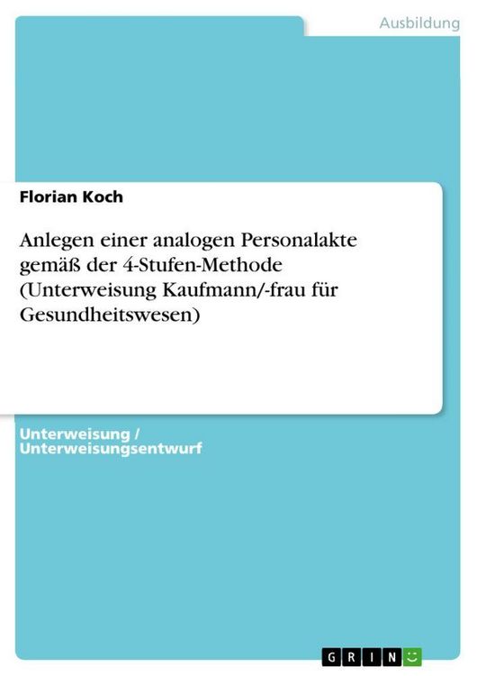 Produktbild: Anlegen einer analogen Personalakte gem&auml;&szlig; der 4-Stufen-Methode (Unterweisung Kaufmann/-frau f&uuml;r Gesundheitswesen)