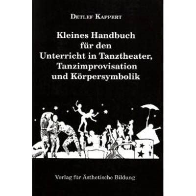 Produktbild: Kleines Handbuch f&uuml;r den Unterricht in Tanztheater, Tanzimprovisation und K&ouml;rpersymbolik