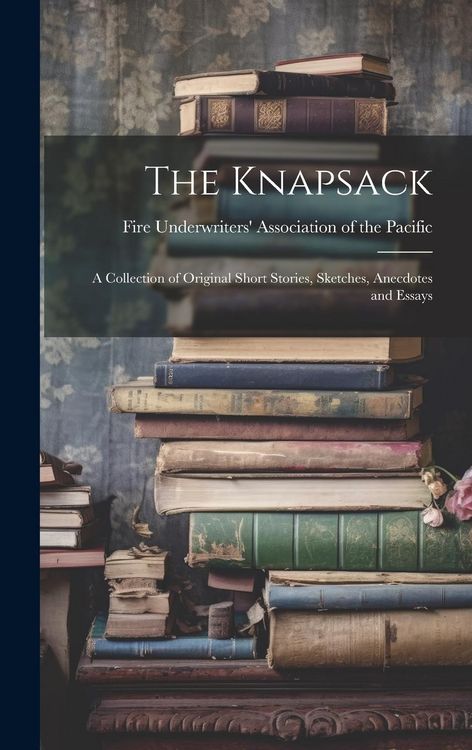 Produktbild: The Knapsack: A Collection of Original Short Stories, Sketches, Anecdotes and Essays
