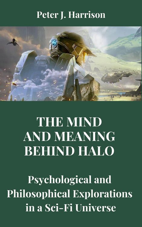 Produktbild: The Mind and Meaning Behind Halo: Psychological and Philosophical Explorations in a Sci-Fi Universe