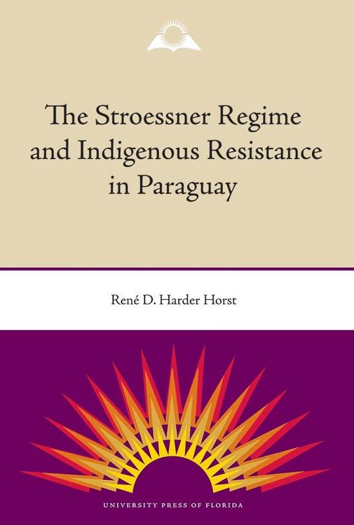 Produktbild: The Stroessner Regime and Indigenous Resistance in Paraguay