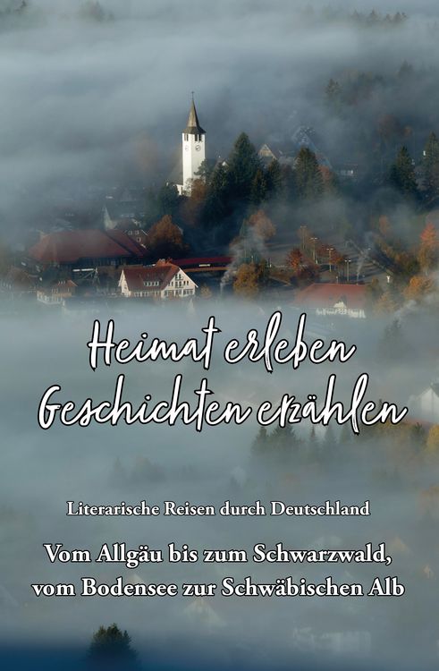 Produktbild: Heimat erleben - Geschichten erz&auml;hlen: Vom Allg&auml;u bis zum Schwarzwald, vom Bodensee zur Schw&auml;bischen Alb
