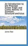 Produktbild: An Introduction to the Principal Greek Tragic and Comic Metres: In Scansion, Structure and Ictus