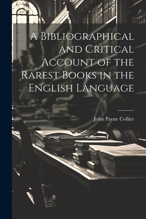 Produktbild: A Bibliographical and Critical Account of the Rarest Books in the English Language