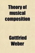 Produktbild: Theory of Musical Composition (Volume 1); Treated with a View to a Naturally Consecutive Arrangement of Topics