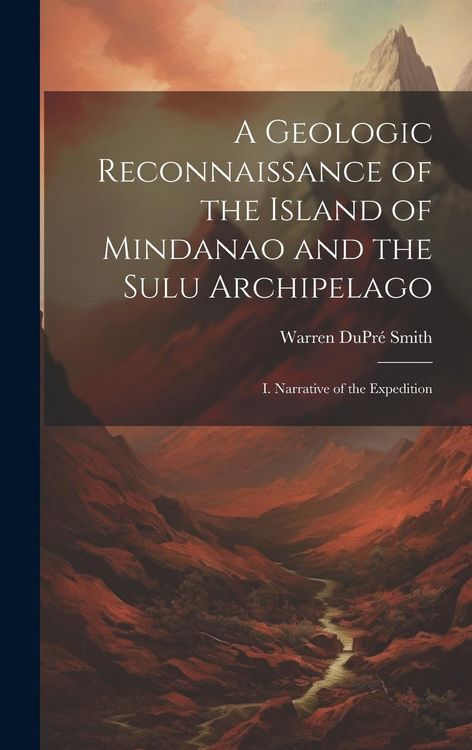 Produktbild: A Geologic Reconnaissance of the Island of Mindanao and the Sulu Archipelago